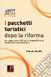 I pacchetti turistici dopo la riforma. Commento organico al decreto D. Lgs. 21 maggio 2018, n. 62, di modifica del codice del turismo libro