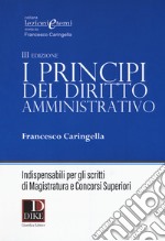 I principi del diritto amministrativo. Indispensabili per gli scritti di magistratura e concorsi superiori libro