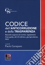 Codice dell'anticorruzione e della trasparenza. Raccolta organica di norme, regolamenti, linee guida, atti di indirizzo e giurisprudenza libro