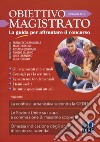 Obiettivo magistrato. La guida per affrontare il concorso (2018). Vol. 12: Dicembre libro