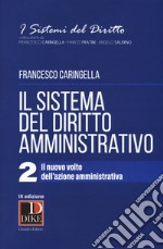 Il sistema del diritto amministrativo. Vol. 2: Il nuovo volto dell'azione amministrativa libro