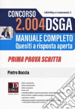 Concorso 2004 DSGA. Manuale completo. Quesiti a risposta aperta. Prima prova scritta libro