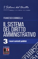 Il sistema del diritto amministrativo. Vol. 3: I nuovi contratti pubblici libro