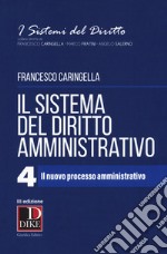 Il sistema del diritto amministrativo. Vol. 4: Il nuovo processo amministrativo libro