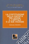 La costituzione della società per azioni. Il capitale e le sue vicende libro