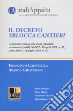 Il decreto sblocca cantieri. Commento organico alle novità introdotte nei contratti pubblici dal D.L. 18 aprile 2019, n. 32, conv. dalla L. 14 giugno 2019, n. 55