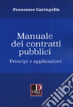 Manuale dei contratti pubblici. Principi e applicazioni
