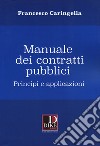 Manuale dei contratti pubblici. Principi e applicazioni libro