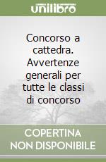 Concorso a cattedra. Avvertenze generali per tutte le classi di concorso libro