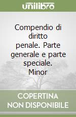 Compendio di diritto penale. Parte generale e parte speciale. Minor libro