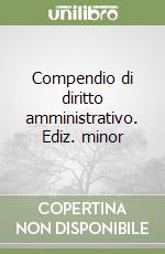 Compendio di diritto amministrativo. Ediz. minor libro