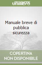 Manuale breve di pubblica sicurezza libro