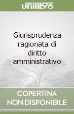 Giurisprudenza ragionata di diritto amministrativo