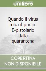 Quando il virus ruba il parco. E-pistolario dalla quarantena libro