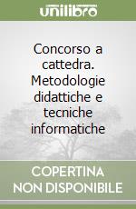 Concorso a cattedra. Metodologie didattiche e tecniche informatiche libro