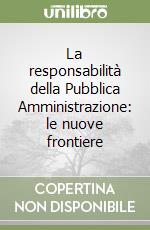 La responsabilità della Pubblica Amministrazione: le nuove frontiere libro