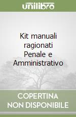 Kit manuali ragionati Penale e Amministrativo libro