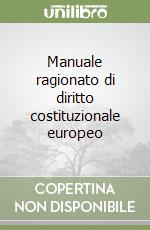 Manuale ragionato di diritto costituzionale europeo