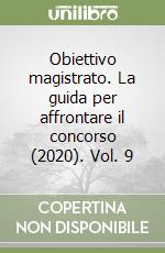 Obiettivo magistrato. La guida per affrontare il concorso (2020). Vol. 9 libro