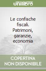 Le confische fiscali. Patrimoni, garanzie, economia libro