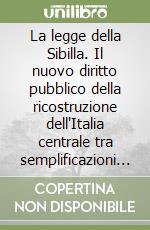 La legge della Sibilla. Il nuovo diritto pubblico della ricostruzione dell'Italia centrale tra semplificazioni amministrative e rigenerazione urbana libro