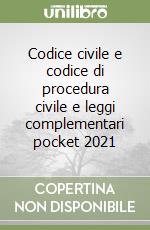 Codice civile e codice di procedura civile e leggi complementari pocket 2021