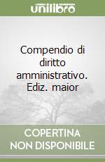 Compendio di diritto amministrativo. Ediz. maior libro