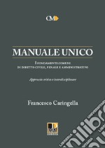 Manuale unico. I fondamenti comuni di diritto civile, penale e amministrativo. Approccio critico e interdisciplinare libro