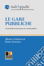 Le gare pubbliche. Guida alle fasi di formazione dei contratti pubblici libro