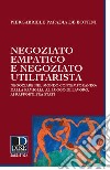 Negoziato empatico e negoziato utilitarista. Negoziare nel mondo contemporaneo: dalla famiglia, al luogo di lavoro, ai rapporti fra Stati libro di Papadia de Bottini Piergabriele