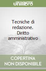 Tecniche di redazione. Diritto amministrativo libro