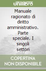 Manuale ragionato di diritto amministrativo. Parte speciale. I singoli settori