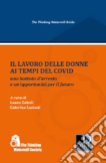 Il lavoro delle donne ai tempi del covid. Una battuta d'arresto e un'opportunità per il futuro