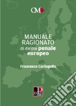 Manuale ragionato di diritto penale europeo libro