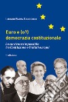 Euro e (o?) democrazia costituzionale. La convivenza impossibile tra costituzione e trattati europei libro