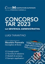 Concorso TAR 2023. La sentenza amministrativa. Tracce svolte degli ultimi concorsi TAR e Consiglio di Stato libro