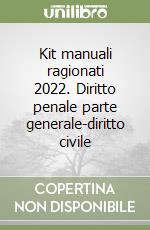 Kit manuali ragionati 2022. Diritto penale parte generale-diritto civile libro