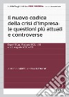 Il nuovo codice della crisi d'impresa: le questioni più attuali e controverse libro