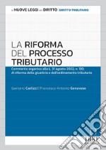 La riforma del processo tributario. Commento organico alla l.31 agosto 2022, n.130, di riforma della giustizia e dell'ordinamento tributario