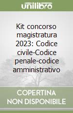 Kit concorso magistratura 2023: Codice civile-Codice penale-codice amministrativo libro