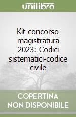 Kit concorso magistratura 2023: Codici sistematici-codice civile libro