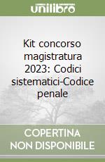 Kit concorso magistratura 2023: Codici sistematici-Codice penale libro