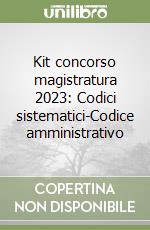 Kit concorso magistratura 2023: Codici sistematici-Codice amministrativo libro