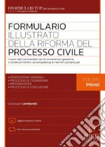 Formulario illustrato della riforma del processo civile. I nuovi atti commentati con le avvertenze operative i contenuti minimi le competenze e i termini processuali. Vol. 1 libro