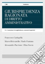 Giurisprudenza ragionata di diritto amministrativo. Per il concorso in magistratura e concorsi superiori libro