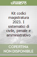 Kit codici magistratura 2023. I sistematici di civile, penale e amministrativo libro