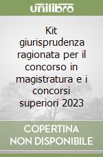 Kit giurisprudenza ragionata per il concorso in magistratura e i concorsi superiori 2023