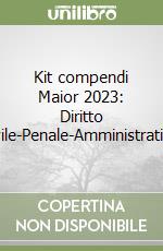 Kit compendi Maior 2023: Diritto civile-Penale-Amministrativo libro