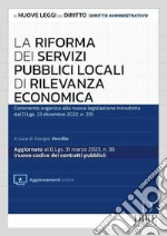 La riforma dei servizi pubblici locali di rilevanza economica. Commento organico alla nuova legislazione introdotta dal d.lgs. 23 dicembre 2022, n. 201. Con aggiornamento online