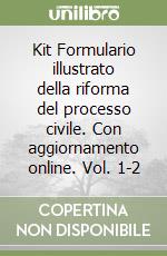 Kit Formulario illustrato della riforma del processo civile. Con aggiornamento online. Vol. 1-2 libro